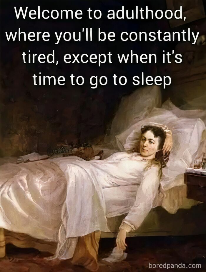 Classical art meme of a woman lying in bed, captioned about adulthood and being tired except when it's time to sleep.