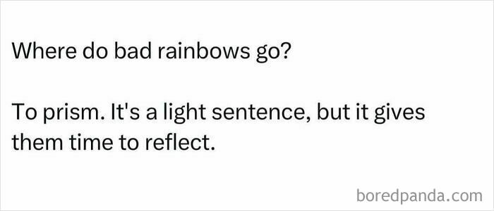 Text meme with a joke about bad rainbows going to prism, providing a humorous reflection.