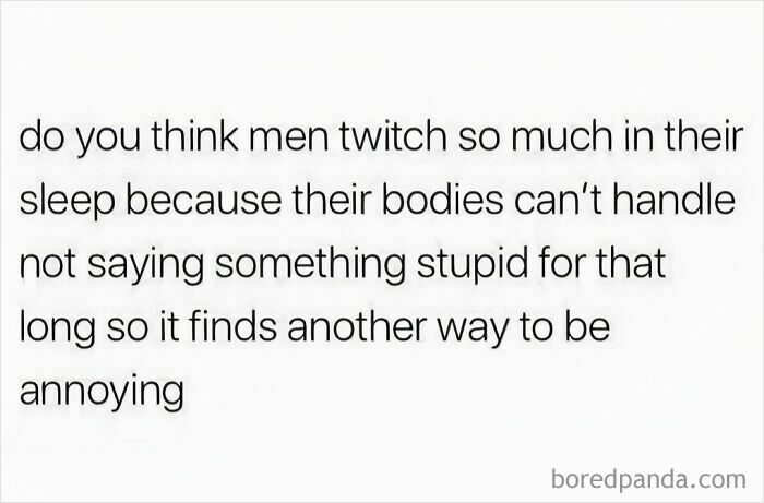 Text meme from "Women Behaving Badly" humorously questioning why men twitch in their sleep.