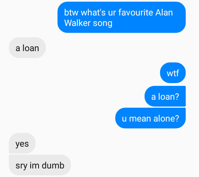 Text exchange with ridiculous word spelling: “a loan” instead of “alone,” causes a humorous misunderstanding.