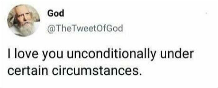 A funny meme from God Bless Internet with a humorous tweet about unconditional love under certain circumstances.