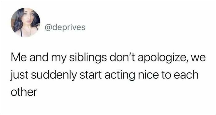 Funny random meme about siblings avoiding apologies by being nice to each other.