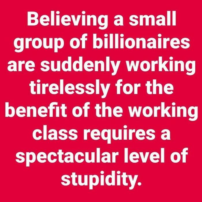 Text on red background expressing skepticism about billionaires benefiting the working class; an example of facepalm moments.