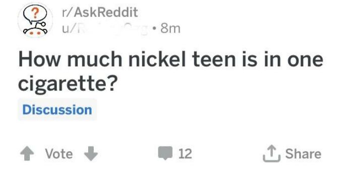 Reddit post with ridiculous word spelling asking, "How much nickel teen is in one cigarette?"
