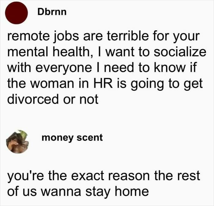Two contrasting humorous comments about remote work and mental health in today's workforce.