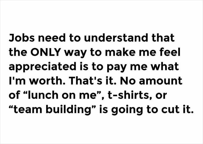 Text meme about workforce: Jobs should pay what I'm worth instead of offering perks like lunch or team building.