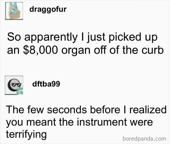 Two humorous comments about picking up an $8,000 organ, with a funny twist on the meaning of "organ" highlighted.