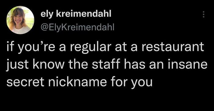 Tweet about food service industry: staff have funny nicknames for regular restaurant patrons.