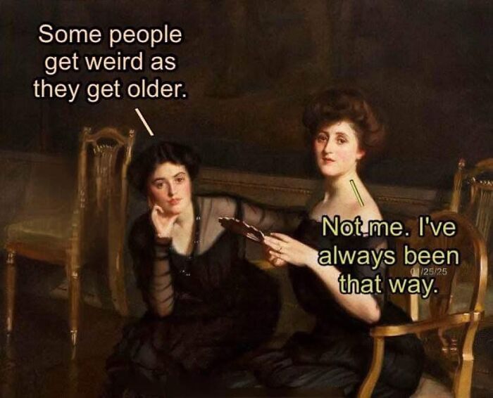 Classical painting meme with two women discussing getting weird as they age, humorously relatable.
