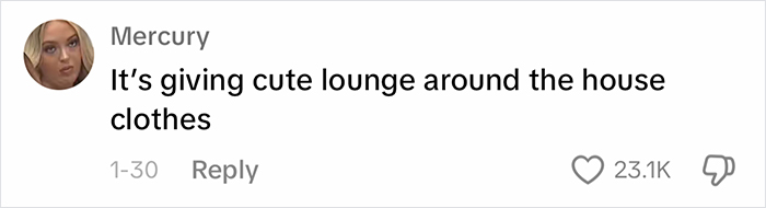 Comment on outfit appropriateness, saying it resembles cute loungewear; indicating approval with 23.1K likes. Comment on outfit appropriateness, saying it resembles cute loungewear; indicating approval with 23.1K likes.