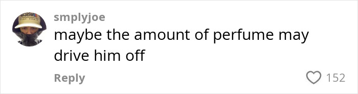 Comment by user smplyjoe about perfume driving someone off, with 152 likes. Comment by user smplyjoe about perfume driving someone off, with 152 likes.