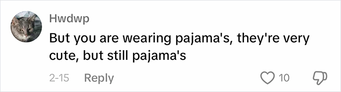 Comment highlighting inappropriate outfit concerns, mentioning pajamas as cute but unsuitable for work. Comment highlighting inappropriate outfit concerns, mentioning pajamas as cute but unsuitable for work.