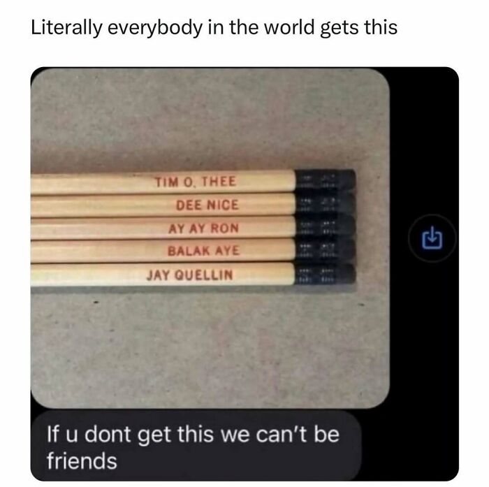 Random memes featuring pencils with humorous names, captioned "If u dont get this we can't be friends."