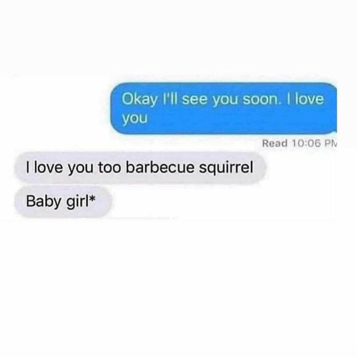 Text exchange with a funny autocorrect error, changing "baby girl" to "barbecue squirrel," illustrating random memes.