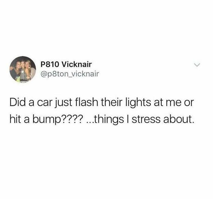 Random meme about car lights and stress, capturing a relatable moment.