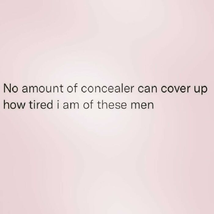 Text meme about concealer and being tired of men, shared by “Women Behaving Badly.”