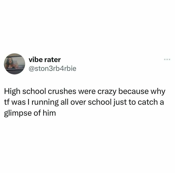 A random meme about high school crushes, highlighting the effort to catch a glimpse of someone.