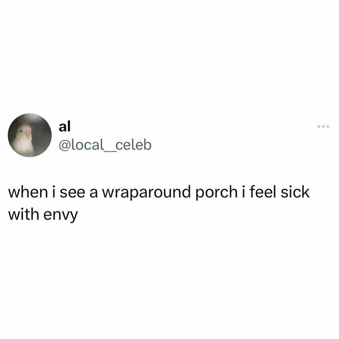 Random meme tweet about feeling envy towards wraparound porches.