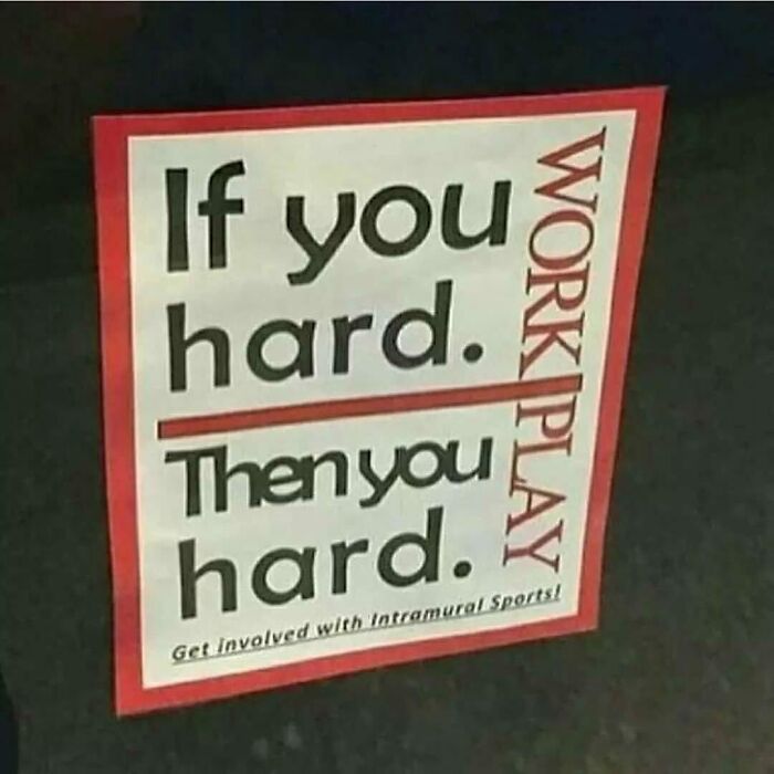 Sign with design fail showing "If you hard. Then you hard" and "WORK PLAY" vertically in bold text.