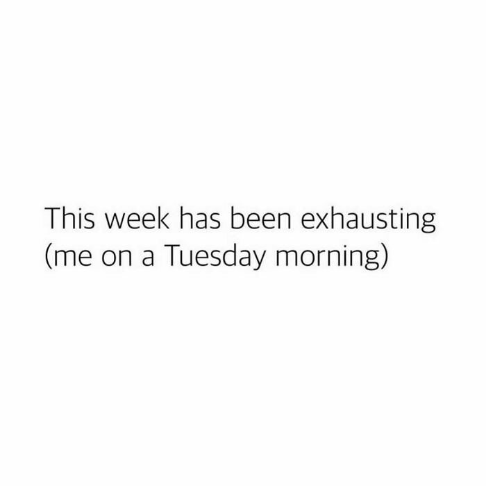 Text meme with relatable humor about feeling exhausted early in the week.