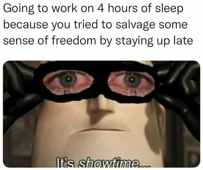 Tired character with red eyes symbolizing overworked and underappreciated workforce, caption: "It's showtime..."