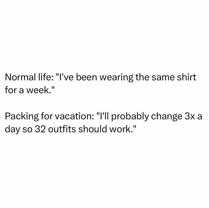 A random meme about the contrast between normal life and vacation packing habits.