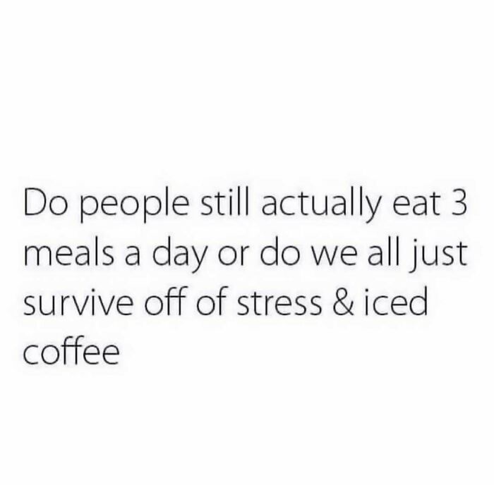 Funny meme text about surviving on stress and iced coffee instead of meals.