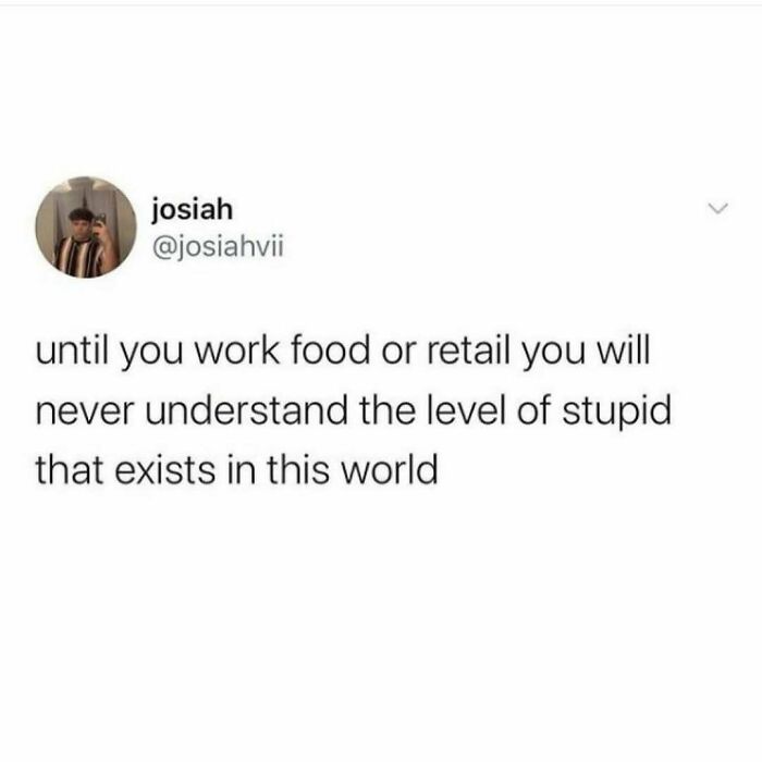 Humorous resources meme about working in food or retail and understanding stupidity.