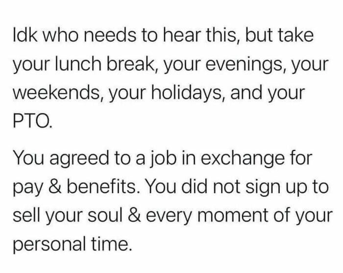 Text meme about today's workforce, emphasizing the importance of personal time for the overworked and underappreciated.