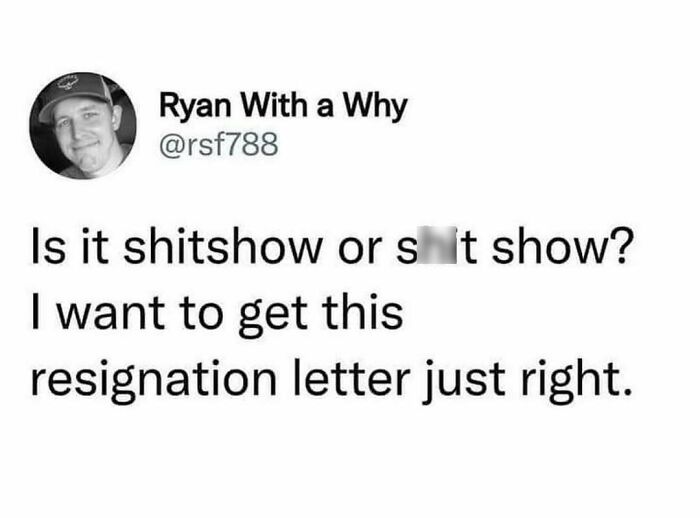 Text meme about today's workforce humorously questioning how to phrase a resignation letter accurately.