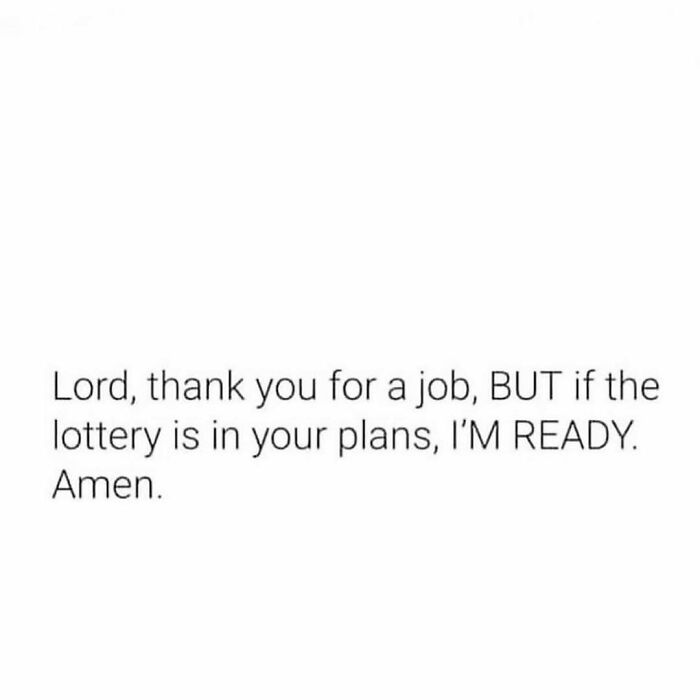 Text meme with humor about being ready for lottery plans, thanking for a job in an amusing way.