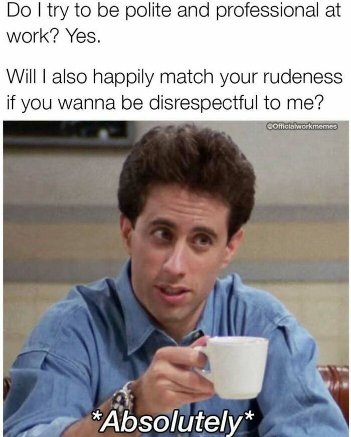 Person holding a coffee cup with text, "Professional at work but matches rudeness," highlighting workforce memes.