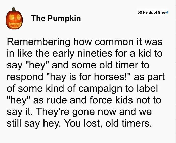 Text meme from 50 Nerds with humorous nostalgia about saying "hey" in the nineties.