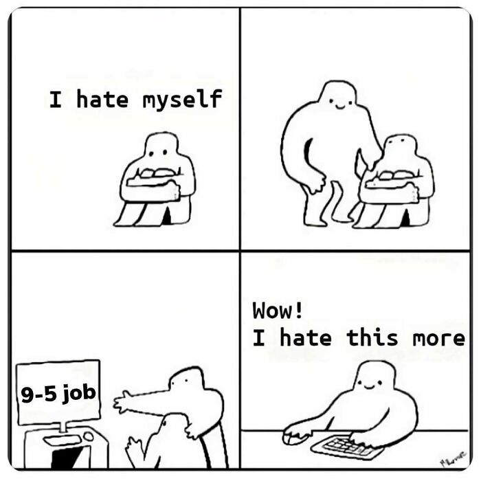 Comic strip depicting a character disliking themselves, then hating a 9-5 job more, illustrating workforce humor.