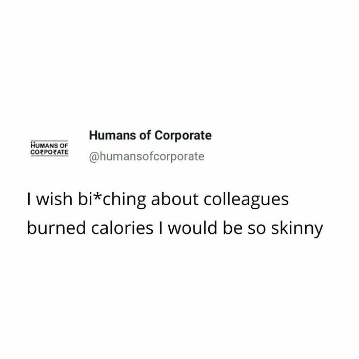Humorous meme text about getting skinny from complaining about colleagues, by Humans of Corporate.
