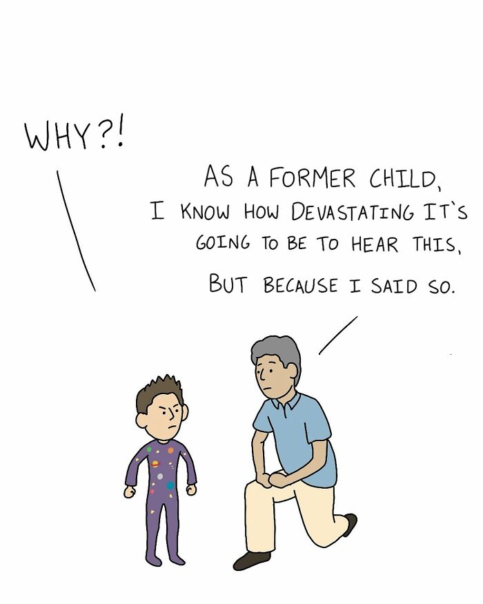 Cartoonist's comic showing a child asking "Why?" and an adult replying with witty honesty, "Because I said so."