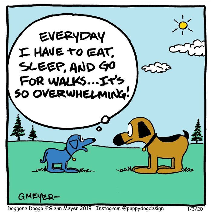 Comic by GMeyer featuring two dogs, one expressing how overwhelming daily tasks like eating and walking are.