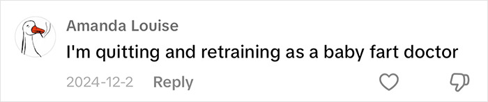 Comment about retraining as a baby fart doctor, relating to viral reactions on doctor’s tips. Comment about retraining as a baby fart doctor, relating to viral reactions on doctor’s tips.