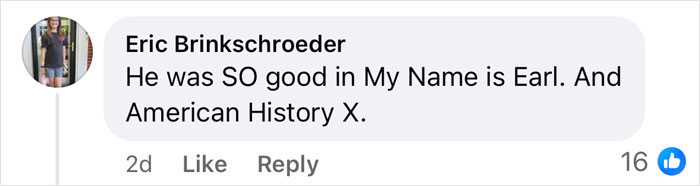 Comment praising "My Name Is Earl" star, mentions "American History X.