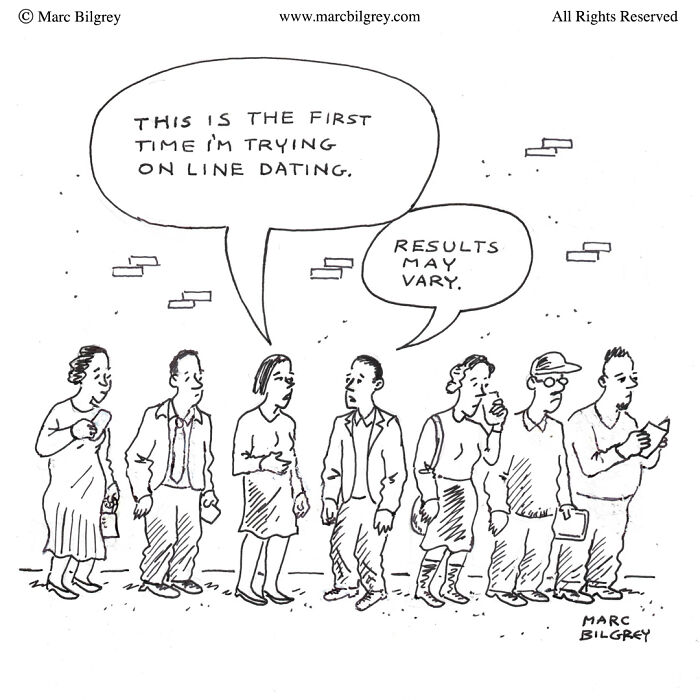 Cartoon by Marc Bilgrey: A line of people, one says they're trying online dating; another replies, "Results may vary."