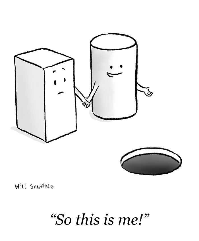 Cartoon by Will Santino shows a cylinder introducing itself to a hole with the phrase "So this is me!"