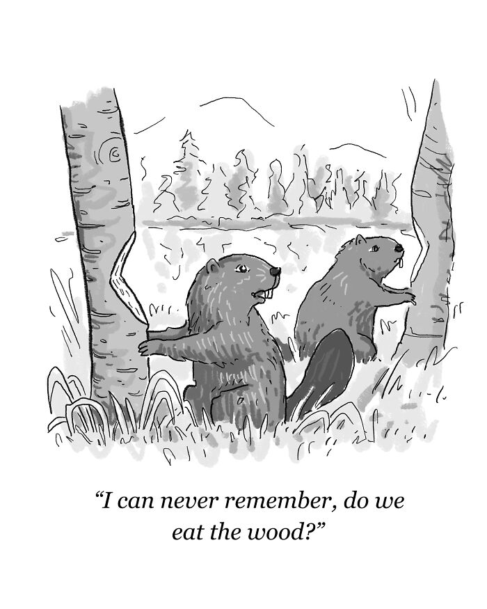 Two beavers next to trees, pondering with a humorous text overlay. Creative one-panel cartoon by Will Kiley Santino.