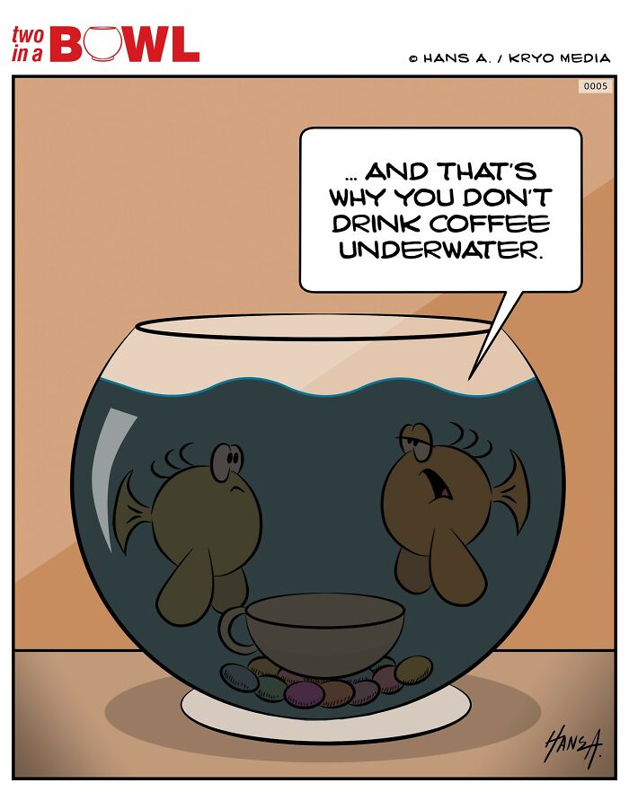 Two fish in a bowl with a coffee cup, one saying, "That's why you don't drink coffee underwater."