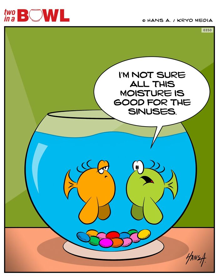 Two fish in a bowl, one says, "I'm not sure all this moisture is good for the sinuses," in a humorous comic.