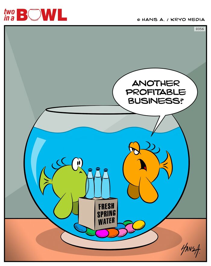 Two fish in a bowl discuss a box labeled "Fresh Spring Water" as another profitable business.