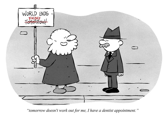 A man with a sign says "World Ends Tomorrow," while another replies about a dentist appointment. Existential cartoon humor.