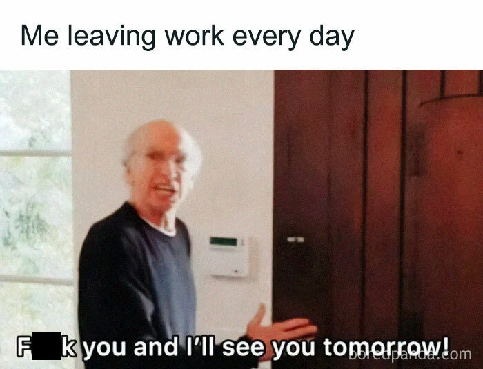 Man humorously expressing frustration, captioned "Me leaving work every day," highlighting today's workforce challenges.