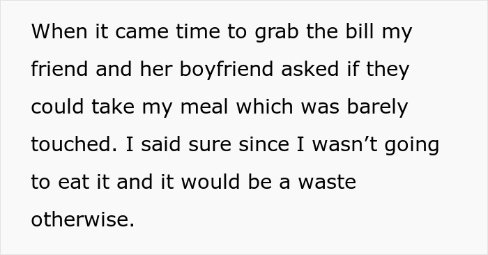 Text discussing a meal that a woman's friends took home, mentioning she was asked if they could take her barely touched meal. Text discussing a meal that a woman's friends took home, mentioning she was asked if they could take her barely touched meal.