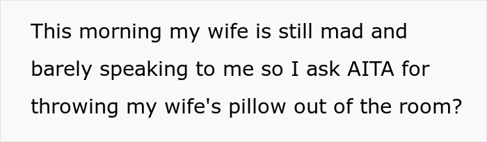 Text asking if tossing wife's pillow for space makes him wrong.