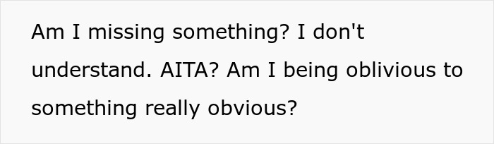 Text questioning a situation, including, "Am I missing something? I don't understand. AITA? Am I being oblivious?